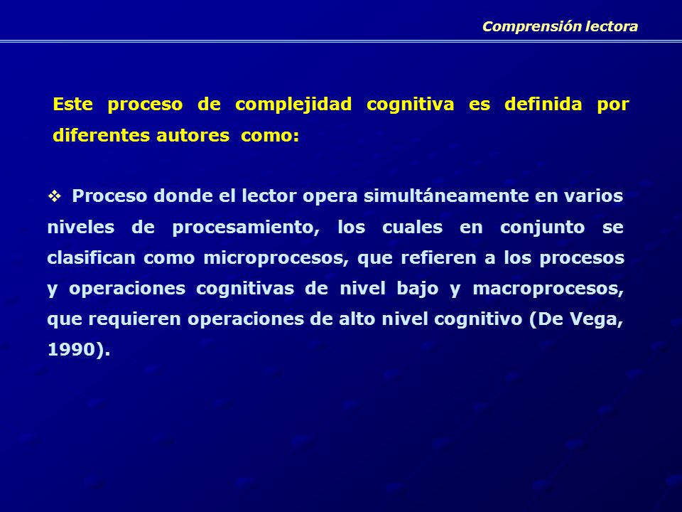 Comprensión lectora Este proceso de complejidad cognitiva es definida por diferentes autores como: