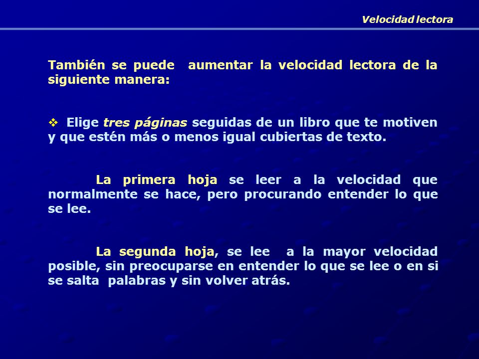 También se puede aumentar la velocidad lectora de la siguiente manera: