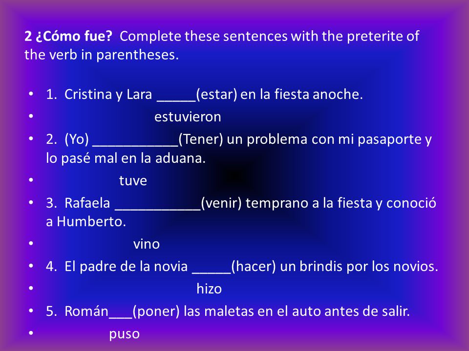 2 ¿Cómo fue Complete these sentences with the preterite of the verb in parentheses.