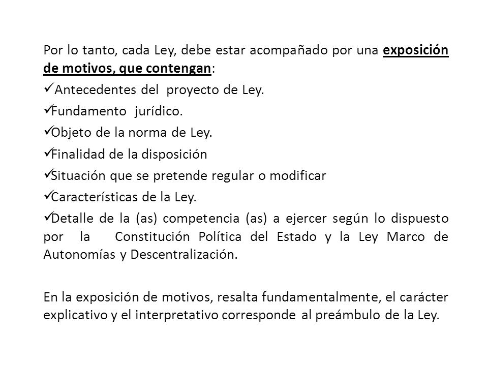 Por lo tanto, cada Ley, debe estar acompañado por una exposición de motivos, que contengan: