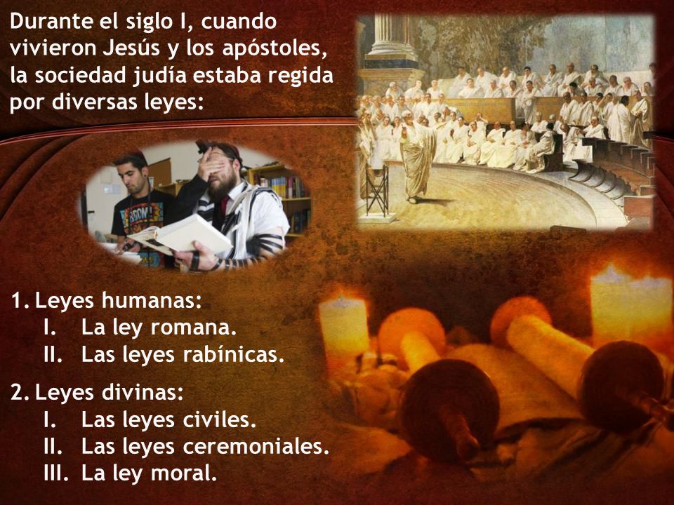 Durante el siglo I, cuando vivieron Jesús y los apóstoles, la sociedad judía estaba regida por diversas leyes: