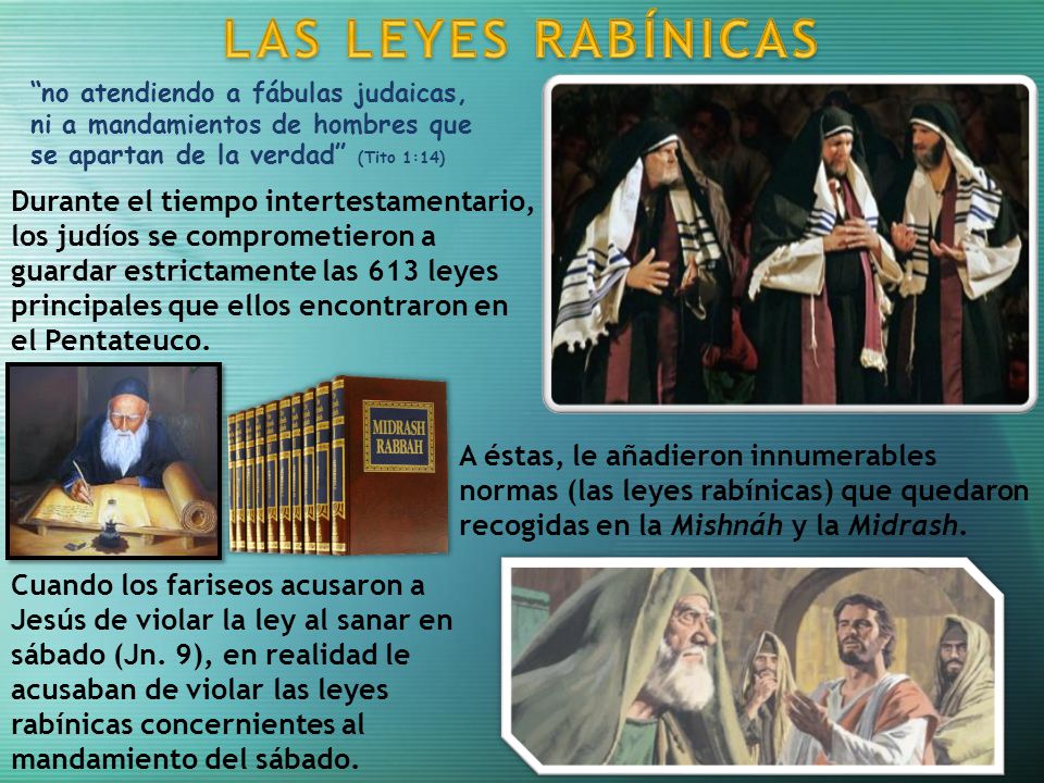 LAS LEYES RABÍNICAS no atendiendo a fábulas judaicas, ni a mandamientos de hombres que se apartan de la verdad (Tito 1:14)