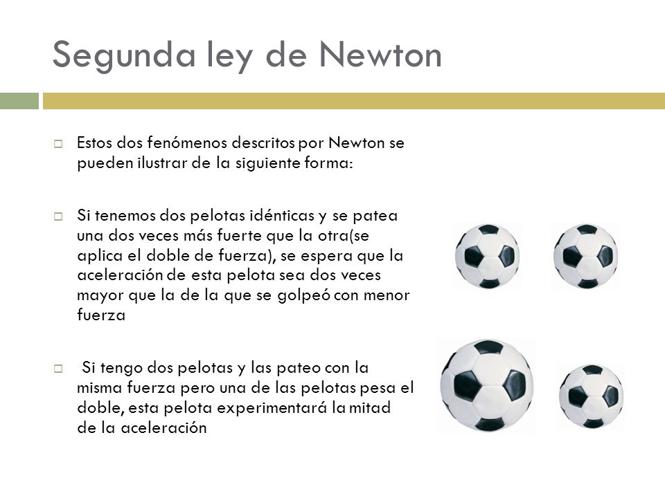 Segunda ley de Newton Estos dos fenómenos descritos por Newton se pueden ilustrar de la siguiente forma: