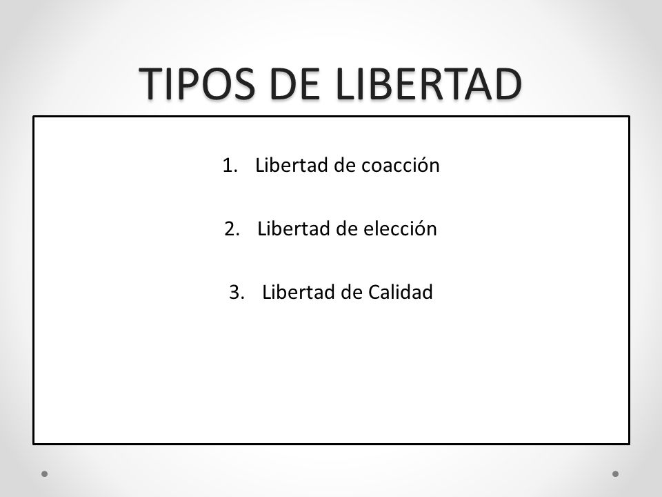 TIPOS DE LIBERTAD Libertad de coacción Libertad de elección