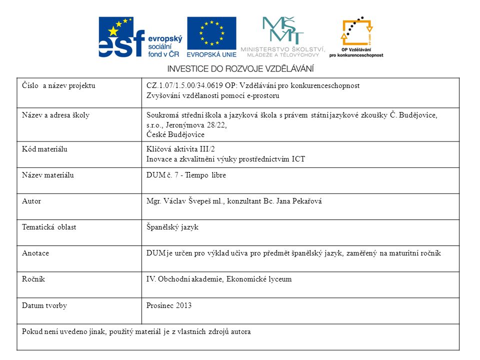 Číslo a název projektu CZ.1.07/1.5.00/ OP: Vzdělávání pro konkurenceschopnost. Zvyšování vzdělanosti pomocí e-prostoru.