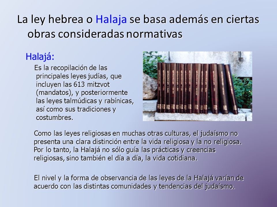 La ley hebrea o Halaja se basa además en ciertas obras consideradas normativas