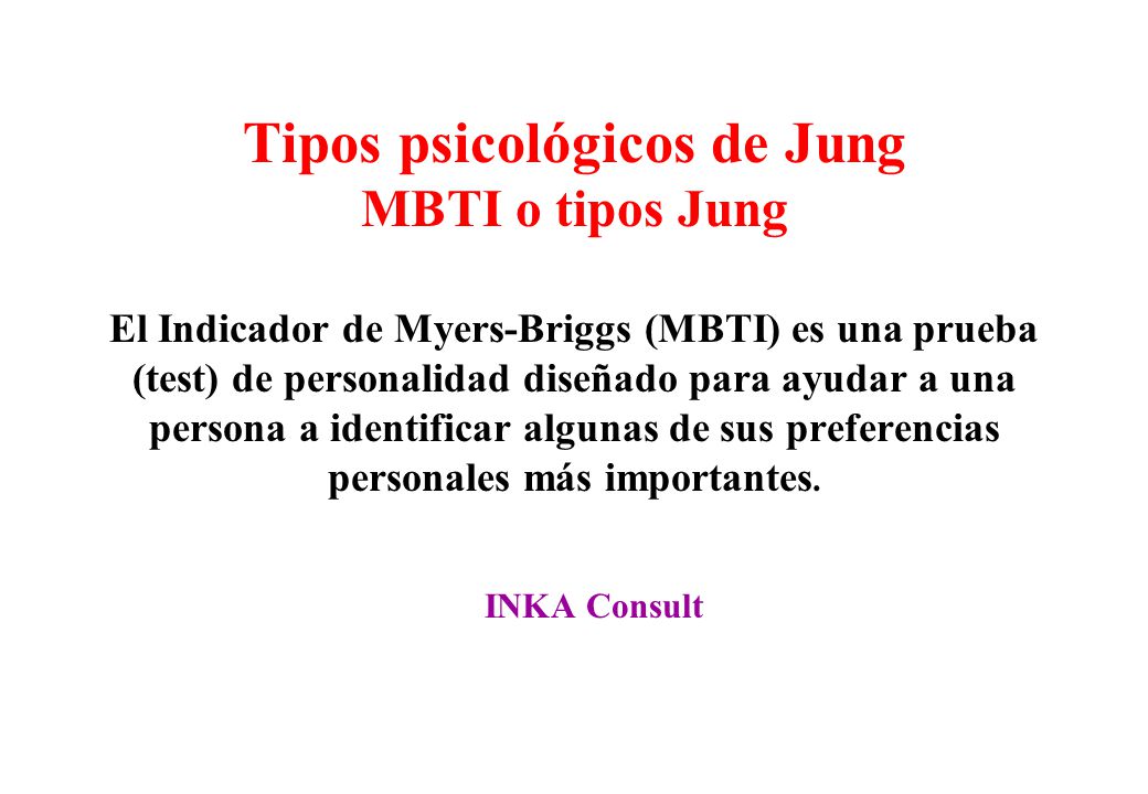 Tipos psicológicos de Jung MBTI o tipos Jung El Indicador de Myers-Briggs (MBTI) es una prueba (test) de personalidad diseñado para ayudar a una persona a identificar algunas de sus preferencias personales más importantes.