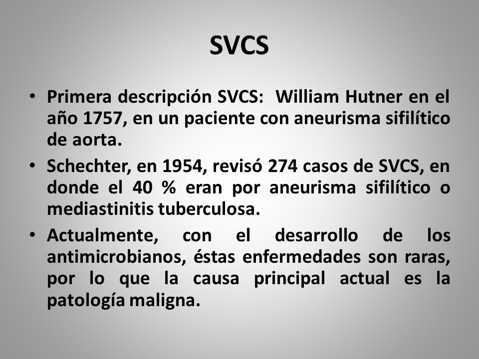 SVCS Primera descripción SVCS: William Hutner en el año 1757, en un paciente con aneurisma sifilítico de aorta.