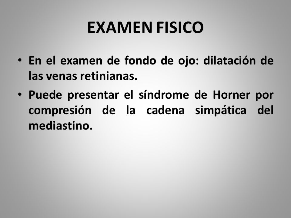 EXAMEN FISICO En el examen de fondo de ojo: dilatación de las venas retinianas.
