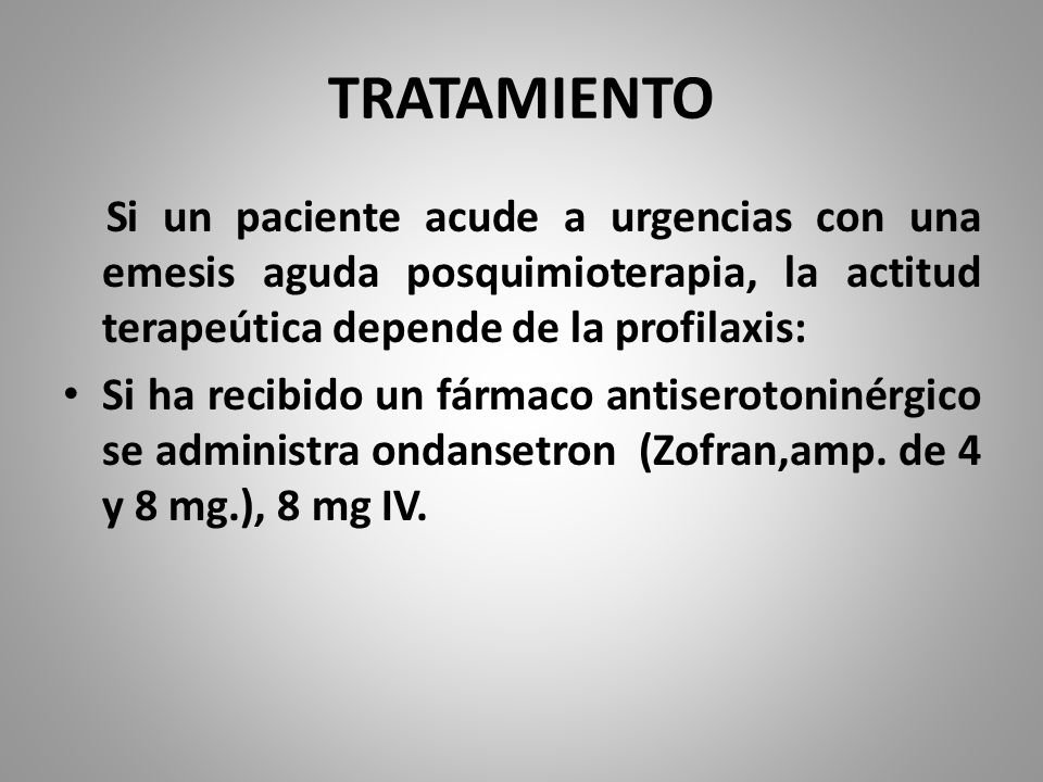 TRATAMIENTO Si un paciente acude a urgencias con una emesis aguda posquimioterapia, la actitud terapeútica depende de la profilaxis: