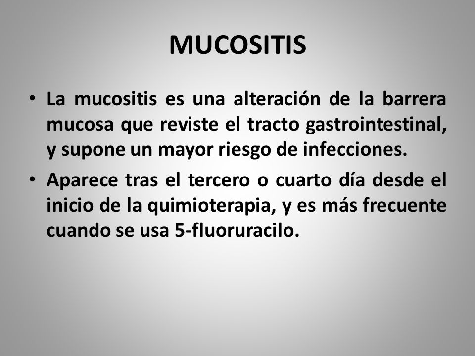 MUCOSITIS La mucositis es una alteración de la barrera mucosa que reviste el tracto gastrointestinal, y supone un mayor riesgo de infecciones.