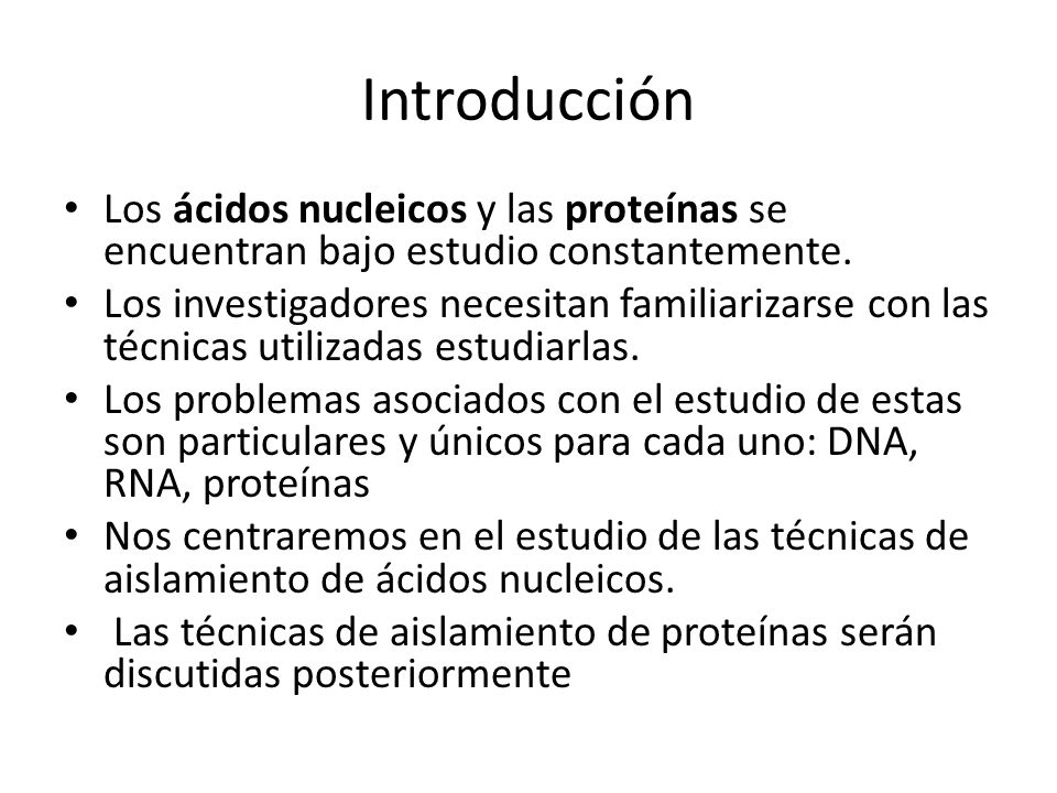 Introducción Los ácidos nucleicos y las proteínas se encuentran bajo estudio constantemente.