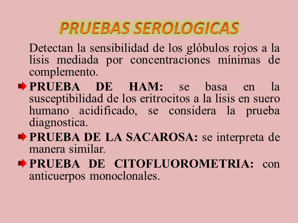 PRUEBAS SEROLOGICAS Detectan la sensibilidad de los glóbulos rojos a la lisis mediada por concentraciones mínimas de complemento.