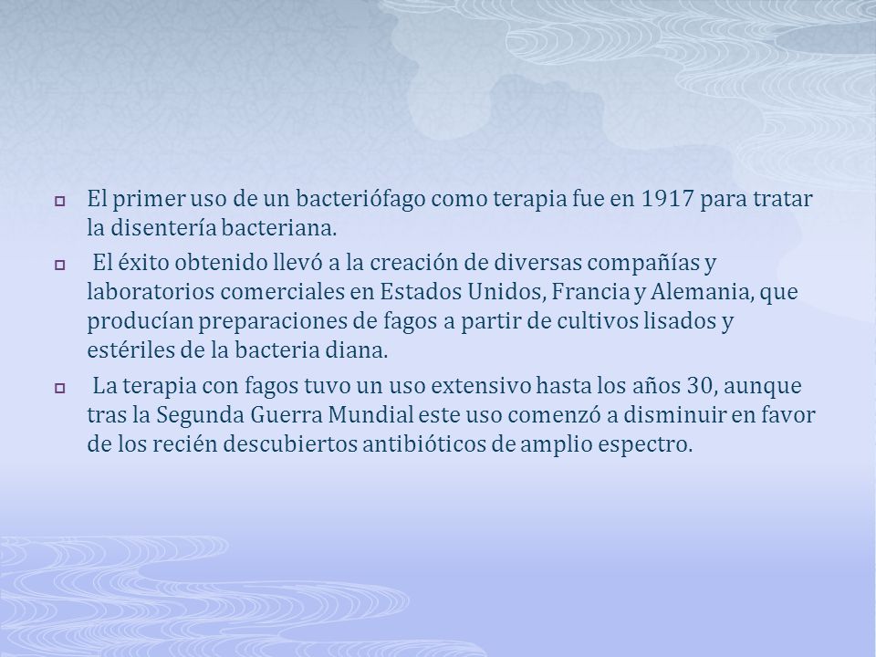 El primer uso de un bacteriófago como terapia fue en 1917 para tratar la disentería bacteriana.