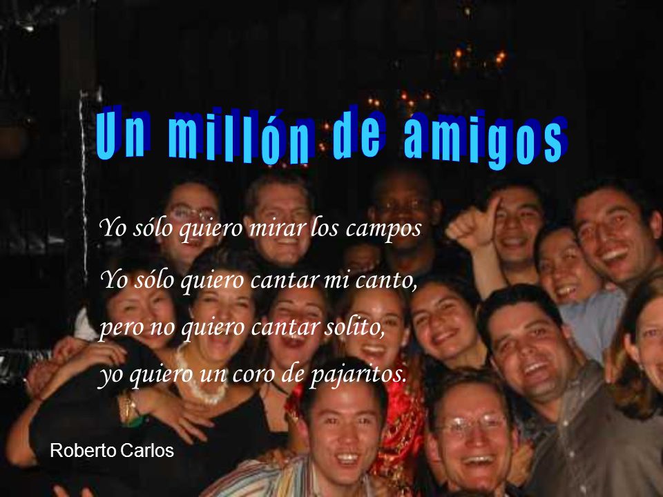 Un millón de amigos Yo sólo quiero mirar los campos.