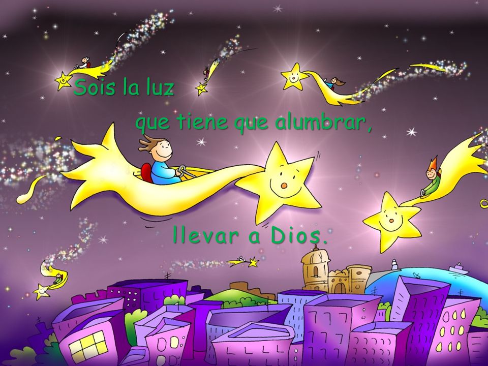 Sois la luz que tiene que alumbrar, llevar a Dios.