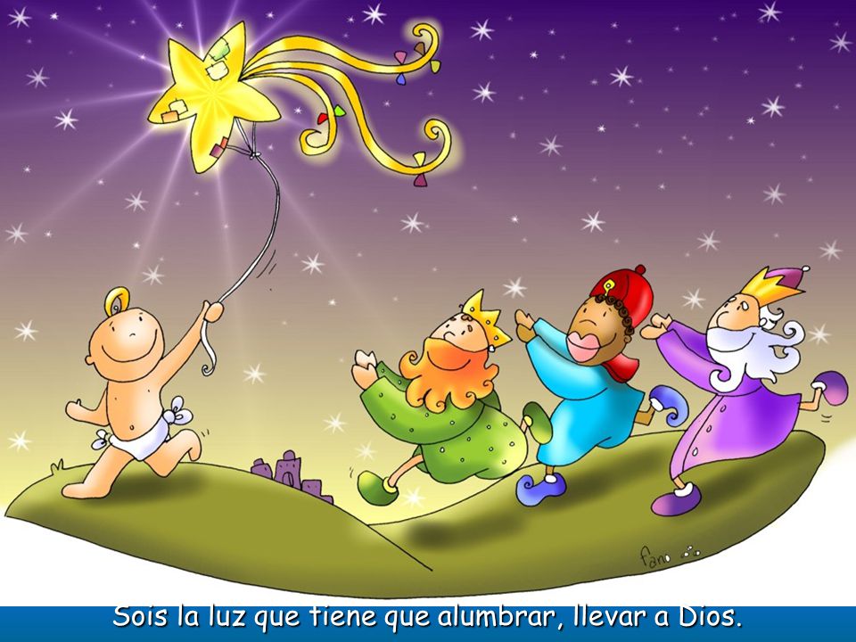 Sois la luz que tiene que alumbrar, llevar a Dios.
