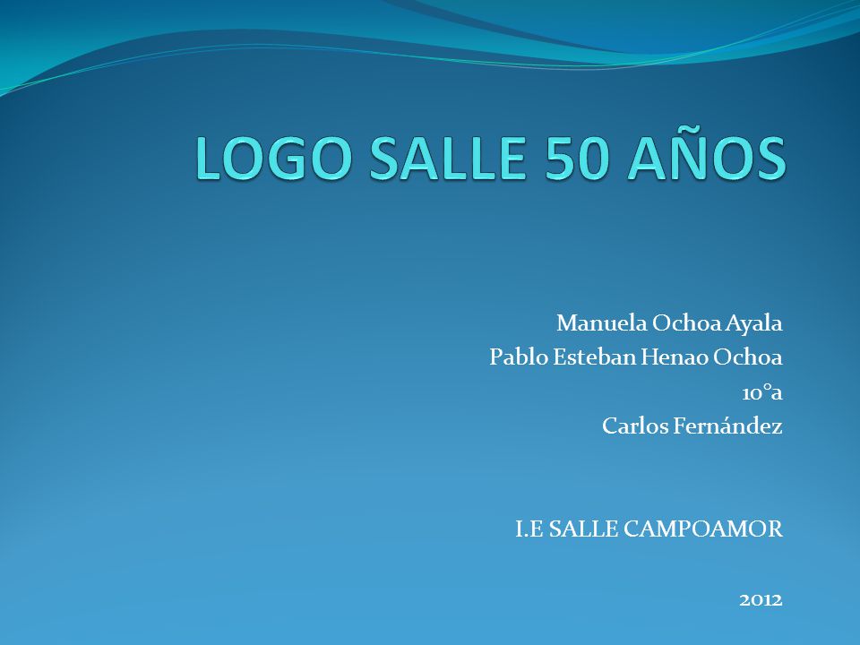 LOGO SALLE 50 AÑOS Manuela Ochoa Ayala Pablo Esteban Henao Ochoa 10°a