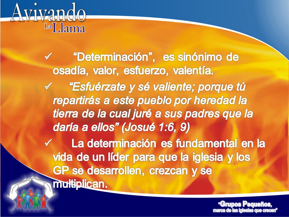 Determinación , es sinónimo de osadía, valor, esfuerzo, valentía.