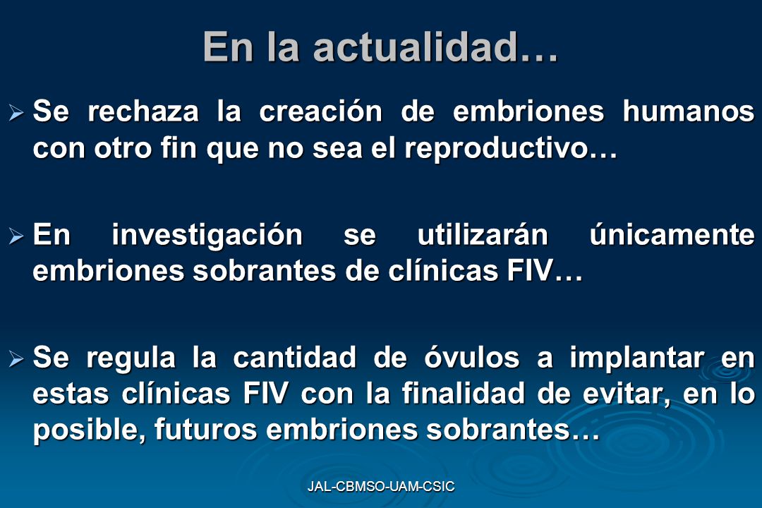 En la actualidad… Se rechaza la creación de embriones humanos con otro fin que no sea el reproductivo…