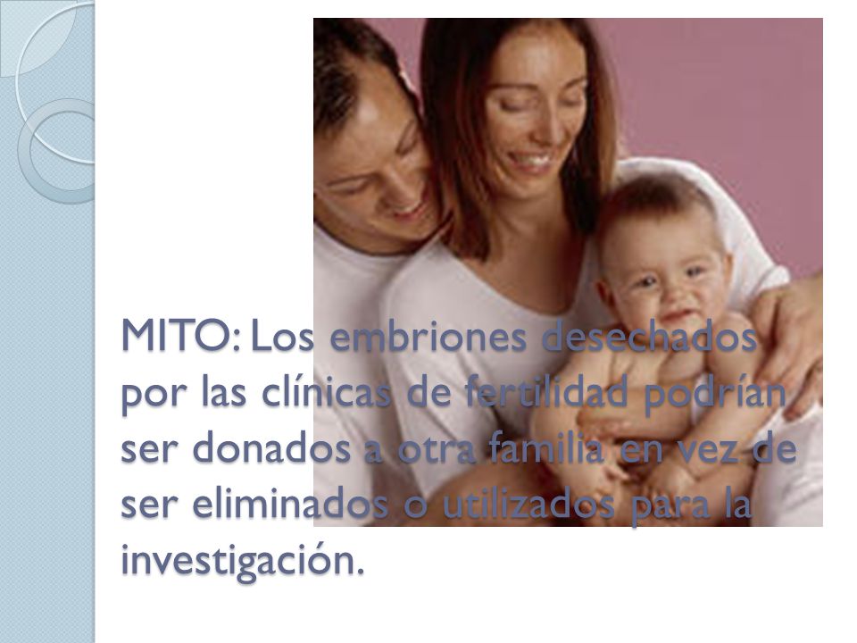 MITO: Los embriones desechados por las clínicas de fertilidad podrían ser donados a otra familia en vez de ser eliminados o utilizados para la investigación.