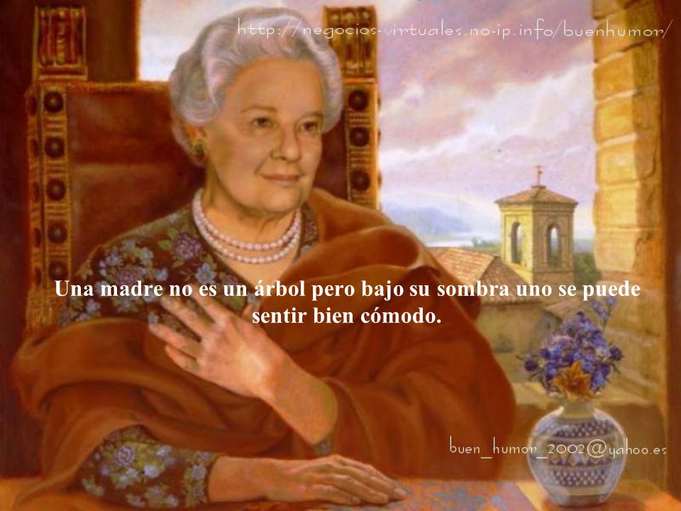 Una madre no es un árbol pero bajo su sombra uno se puede sentir bien cómodo.