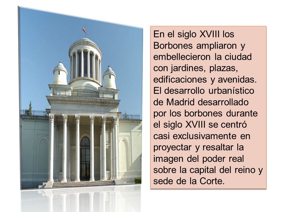 En el siglo XVIII los Borbones ampliaron y embellecieron la ciudad con jardines, plazas, edificaciones y avenidas.