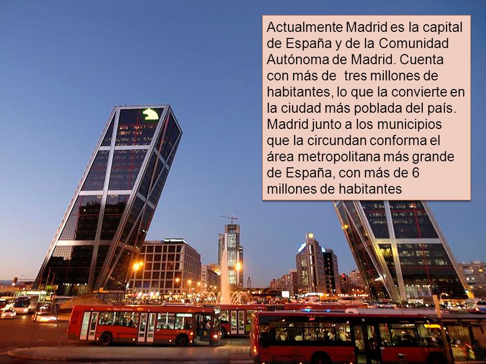 Actualmente Madrid es la capital de España y de la Comunidad Autónoma de Madrid.