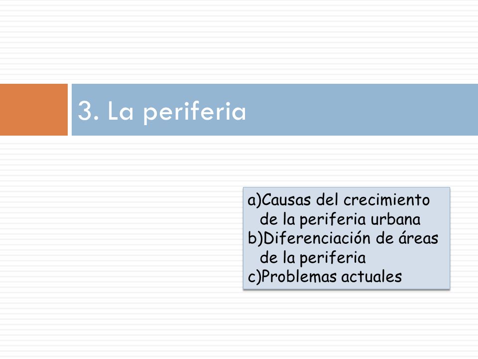 3. La periferia Causas del crecimiento de la periferia urbana
