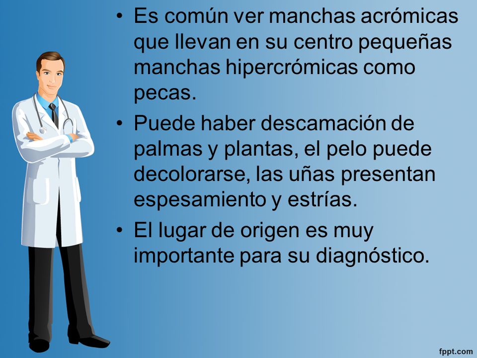 Es común ver manchas acrómicas que llevan en su centro pequeñas manchas hipercrómicas como pecas.