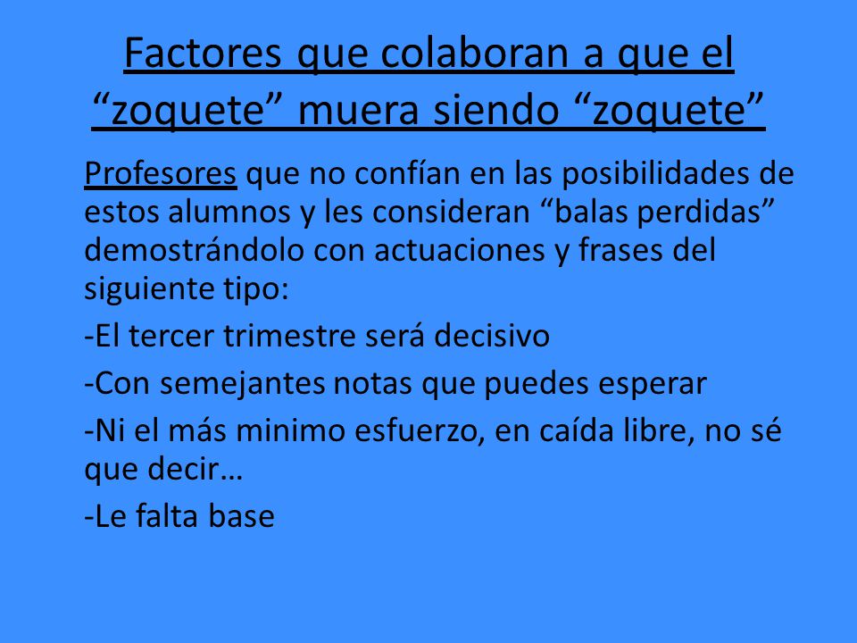 Factores que colaboran a que el zoquete muera siendo zoquete