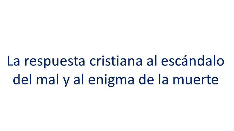 La respuesta cristiana al escándalo del mal y al enigma de la muerte