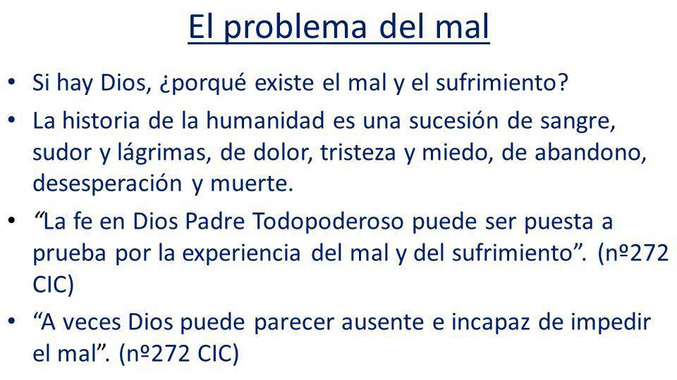 El problema del mal Si hay Dios, ¿porqué existe el mal y el sufrimiento
