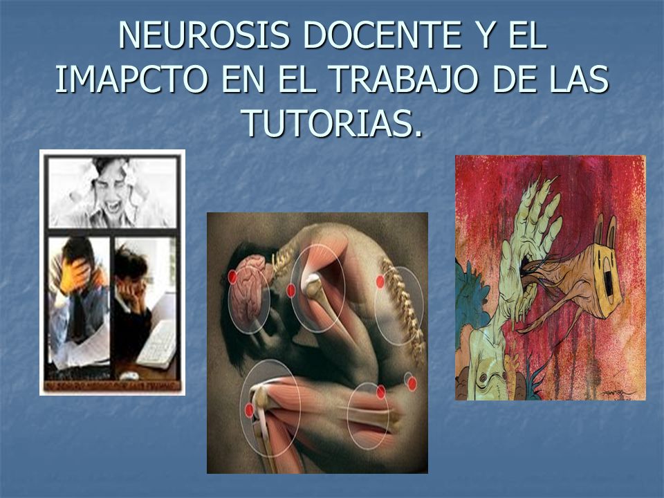 NEUROSIS DOCENTE Y EL IMAPCTO EN EL TRABAJO DE LAS TUTORIAS.