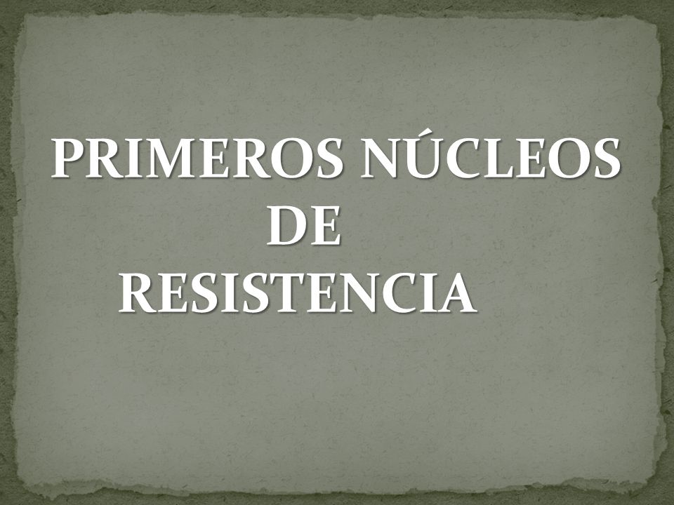 PRIMEROS NÚCLEOS DE RESISTENCIA