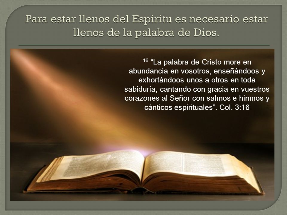 Para estar llenos del Espiritu es necesario estar llenos de la palabra de Dios.