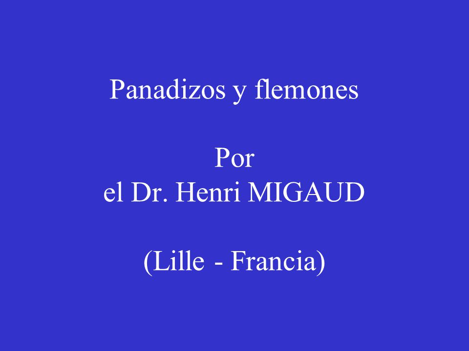 Panadizos y flemones Por el Dr. Henri MIGAUD (Lille - Francia)