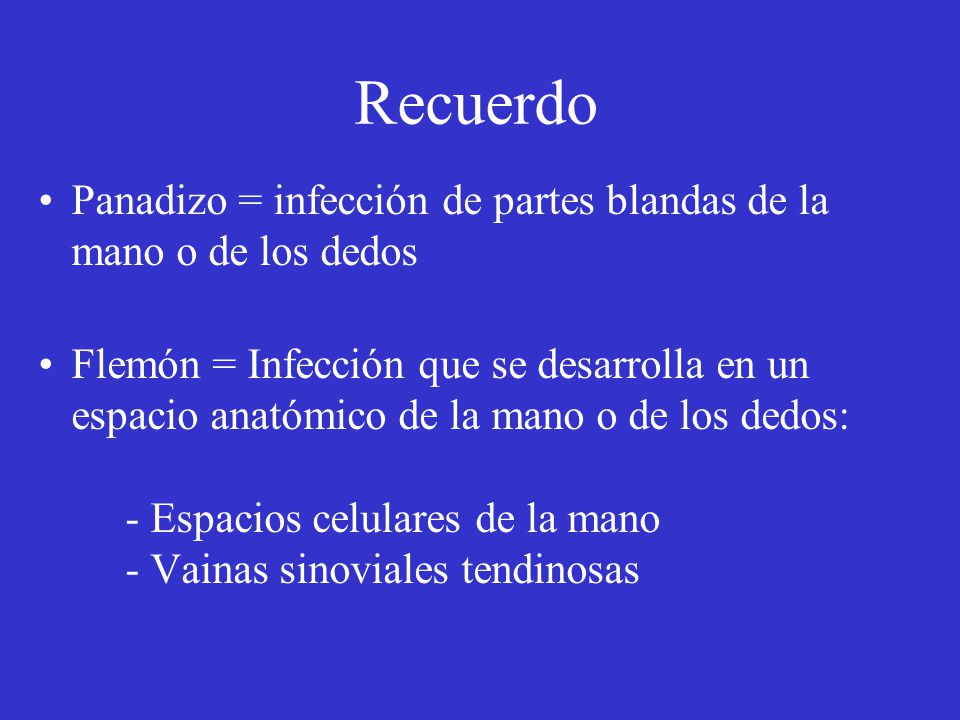 Recuerdo Panadizo = infección de partes blandas de la mano o de los dedos.