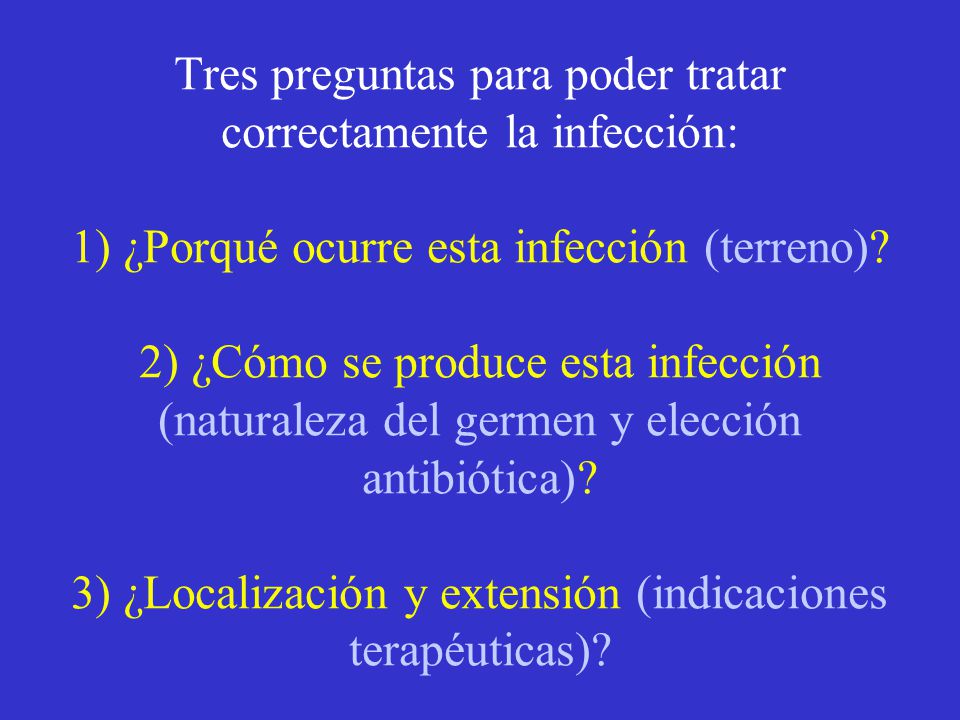 Tres preguntas para poder tratar correctamente la infección: 1) ¿Porqué ocurre esta infección (terreno).
