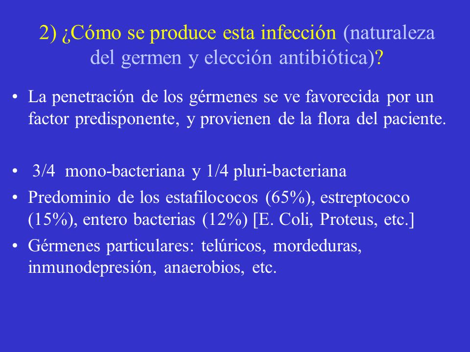 2) ¿Cómo se produce esta infección (naturaleza del germen y elección antibiótica)