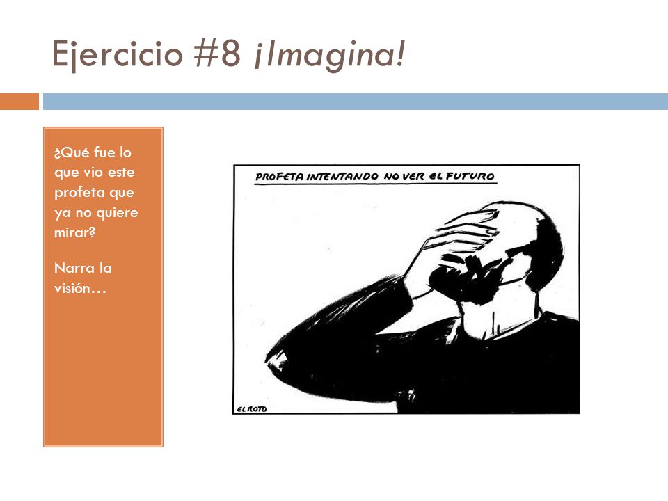 Ejercicio #8 ¡Imagina. ¿Qué fue lo que vio este profeta que ya no quiere mirar.