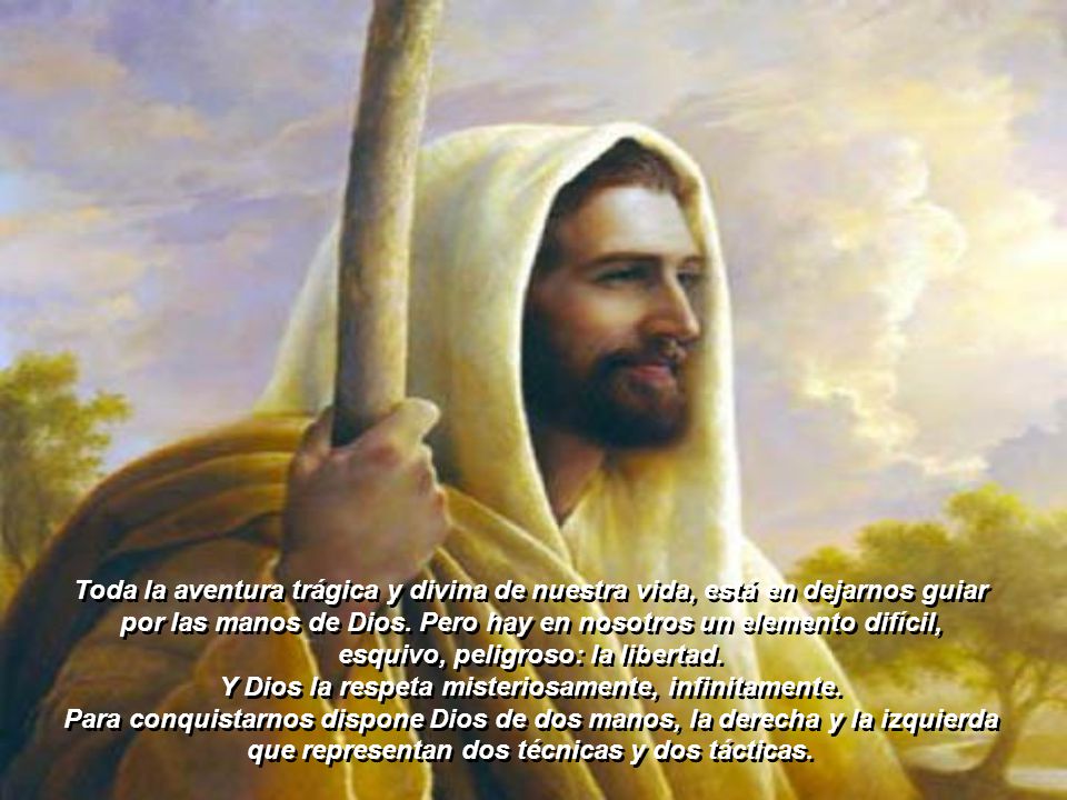 por las manos de Dios. Pero hay en nosotros un elemento difícil,