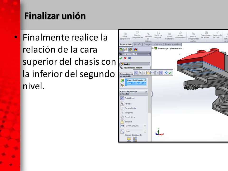 Finalizar unión Finalmente realice la relación de la cara superior del chasis con la inferior del segundo nivel.