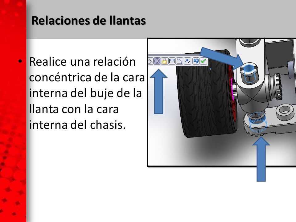 Relaciones de llantas Realice una relación concéntrica de la cara interna del buje de la llanta con la cara interna del chasis.