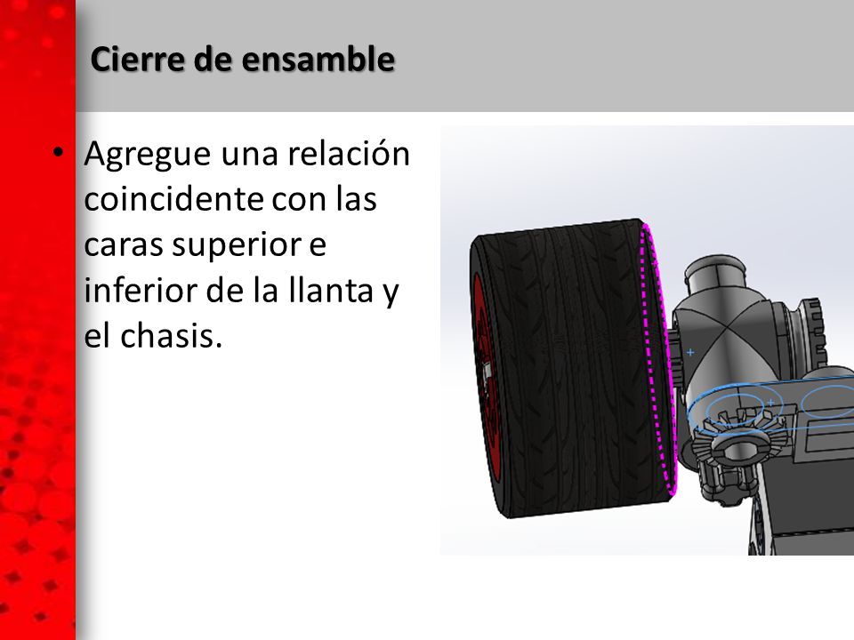 Cierre de ensamble Agregue una relación coincidente con las caras superior e inferior de la llanta y el chasis.