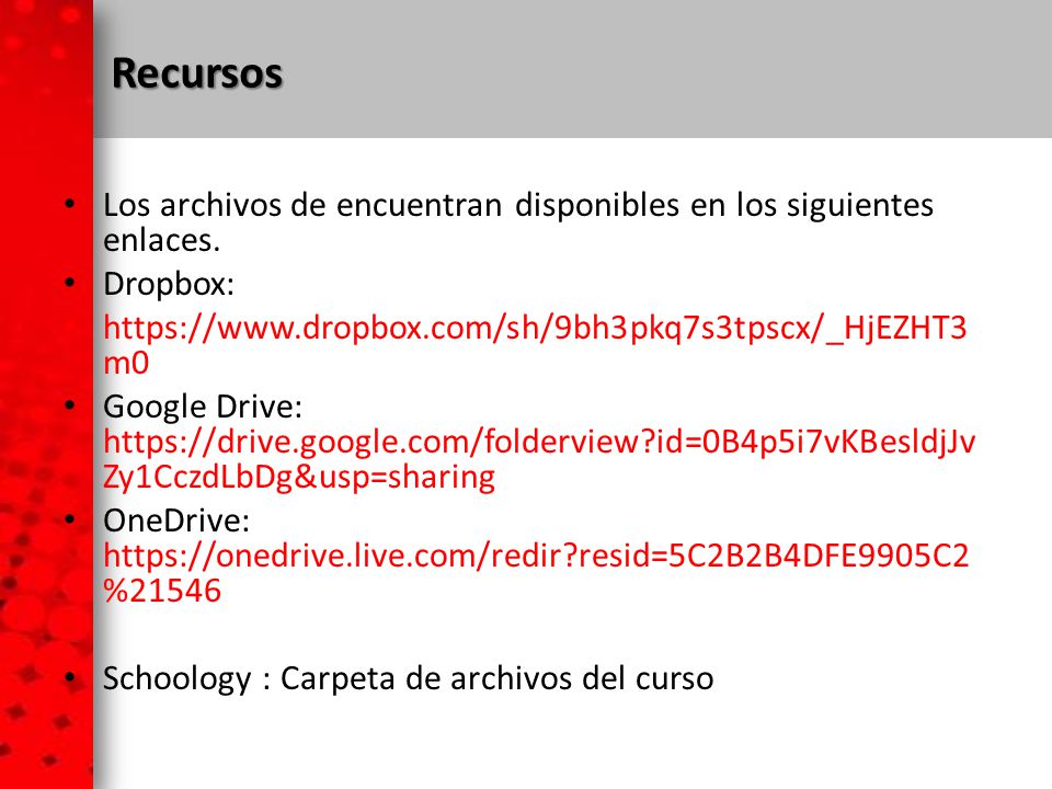 Recursos Los archivos de encuentran disponibles en los siguientes enlaces. Dropbox: