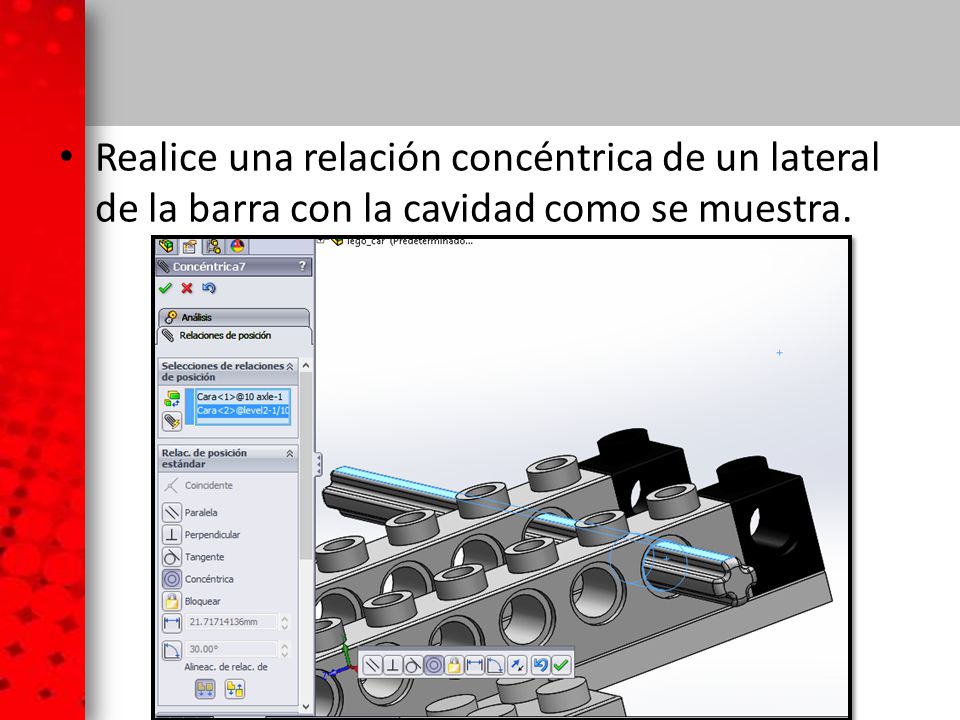 Realice una relación concéntrica de un lateral de la barra con la cavidad como se muestra.