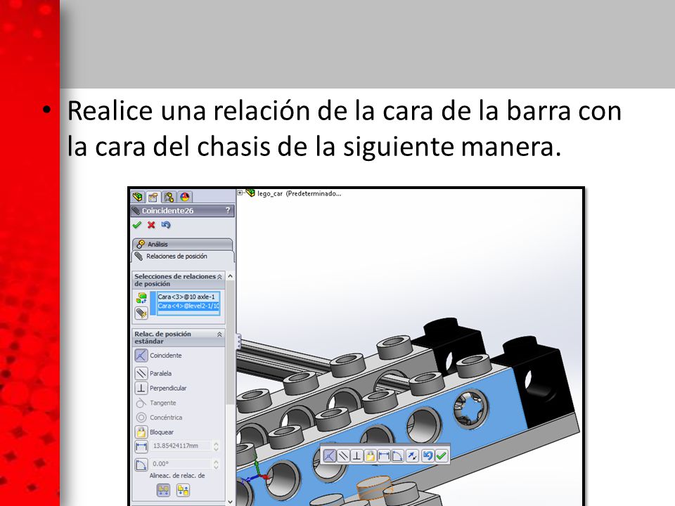 Realice una relación de la cara de la barra con la cara del chasis de la siguiente manera.