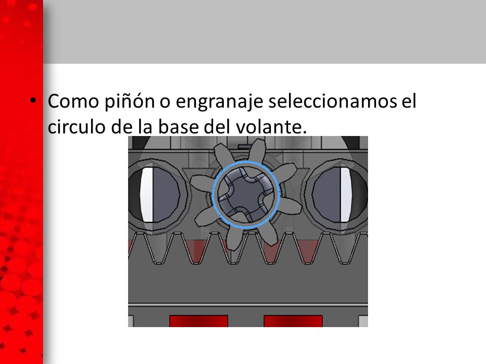 Como piñón o engranaje seleccionamos el circulo de la base del volante.