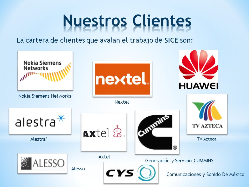 Nuestros Clientes La cartera de clientes que avalan el trabajo de SICE son: Nokia Siemens Networks.